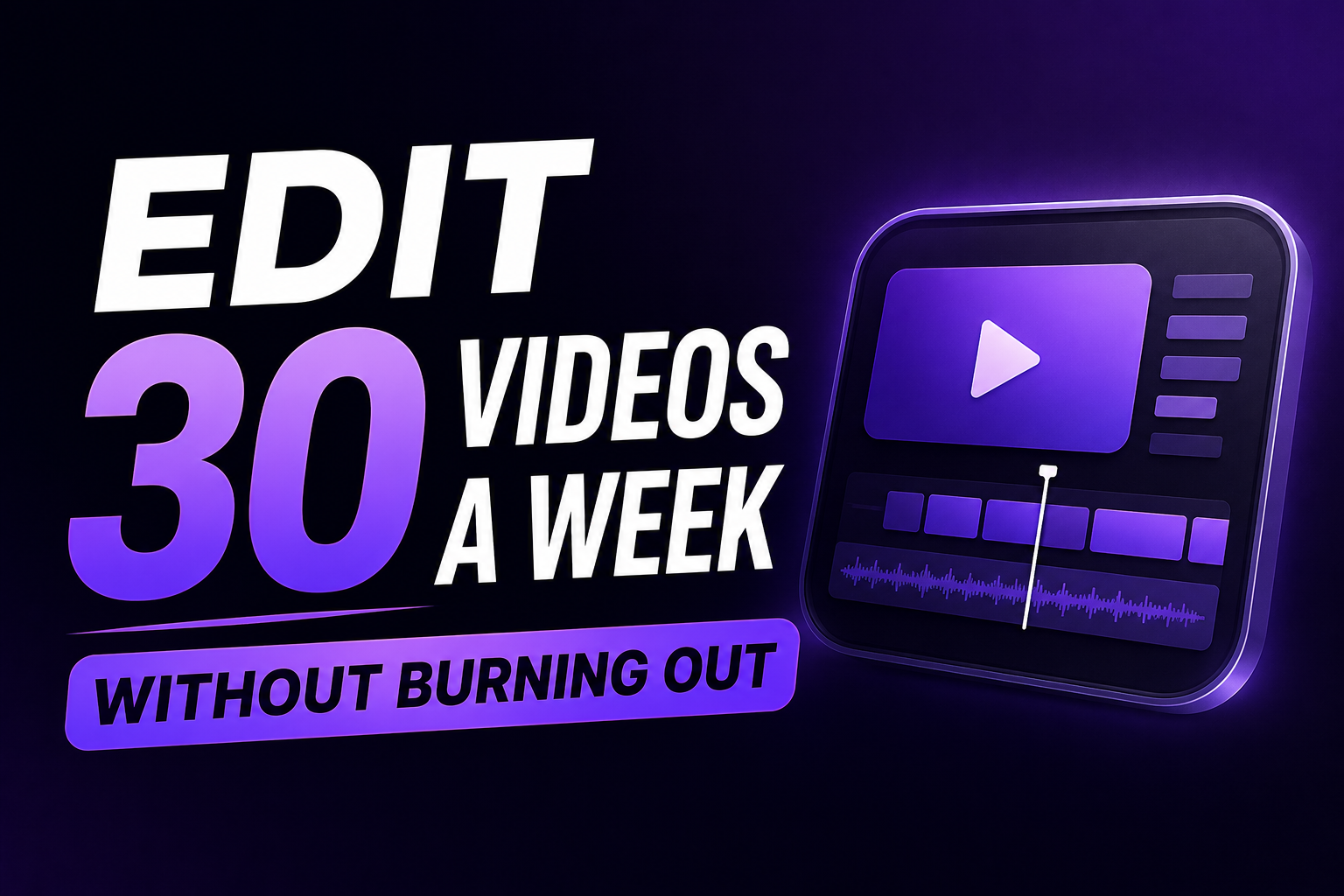How to Edit 30 Videos a Week Without Burning Out